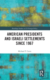 American Presidents And Israeli Settlements Since 1967