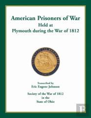 American Prisoners Of War Held At Plymouth During The War Of 1812