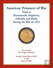 American Prisoners Of War Held At Portsmouth, Stapleton, Gibraltar And Malta During The War Of 1812