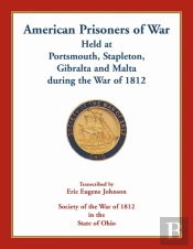 American Prisoners Of War Held At Portsmouth, Stapleton, Gibraltar And Malta During The War Of 1812