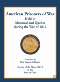Bertrand.pt - American Prisoners Of War Held In Montreal And Quebec During The War Of 1812