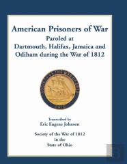 American Prisoners Of War Paroled At Dartmouth, Halifax, Jamaica And Odiham During The War Of 1812