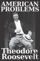 American Problems By Theodore Roosevelt