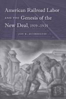 American Railroad Labor And The Genesis Of The New Deal, 1919-1935