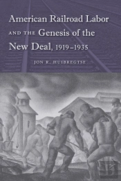 American Railroad Labor And The Genesis Of The New Deal, 1919-1935