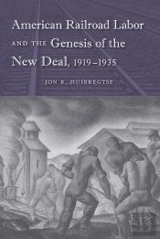 American Railroad Labor And The Genesis Of The New Deal, 1919-1935