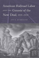 American Railroad Labor And The Genesis Of The New Deal, 1919-1935