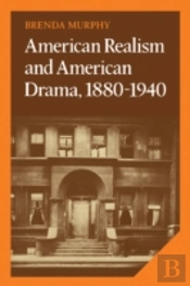American Realism And American Drama, 1880â€“1940