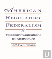 American Regulatory Federalism And Telecommunications Infrastructure