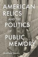American Relics And The Politics Of Public Memory