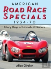 American Road Race Specials, 1934-70: Glory Days Of Homebuilt Racers