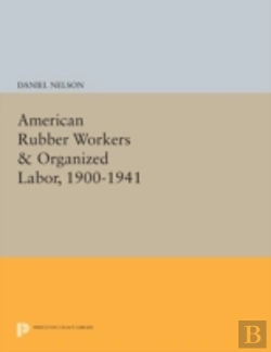 Bertrand.pt - American Rubber Workers & Organized Labor, 1900-1941