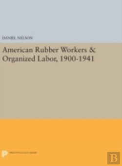 Bertrand.pt - American Rubber Workers & Organized Labor, 1900-1941