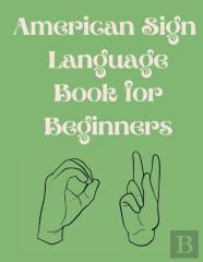 American Sign Language Book For Beginners.Educational Book,Suitable For Children,Teens And Adults.Contains  The Alphabet,Numbers And  A Few Colors.