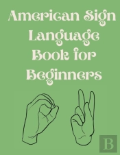 American Sign Language Book For Beginners.Educational Book,Suitable For Children,Teens And Adults.Contains  The Alphabet,Numbers And  A Few Colors.