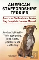 American Staffordshire Terrier. American Staffordshire Terrier Dog Complete Owners Manual. American Staffordshire Terrier Book For Care, Costs, Feeding, Grooming, Health And Training.