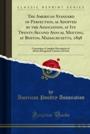 American Standard Of Perfection, As Adopted By The Association, At Its Twenty-Second Annual Meeting, At Boston, Massachusetts, 1898