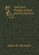 American Sunday-School And Its Adjuncts