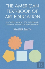 American Text-Book Of Art Education - Teachers' Manual For The Primary Course Of Instruction In Drawing