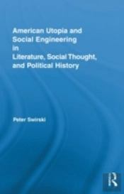 American Utopia And Social Engineering In Literature, Social Thought, And Political History