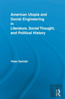 American Utopia And Social Engineering In Literature, Social Thought, And Political History