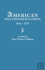 American Wills Proved In London, 1611-1775