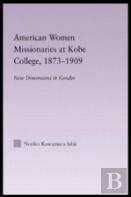 American Women Missionaries At Kobe College, 1873-1909