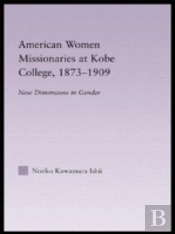 American Women Missionaries At Kobe College, 1873-1909