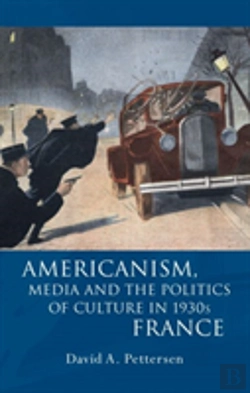 Bertrand.pt - Americanism, Media And The Politics Of Culture In 1930s France