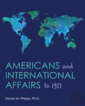 Americans And International Affairs To 1921