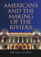 Americans And The Making Of The Riviera