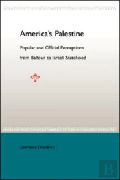 American'S Palestine: Popular And Official Perceptions From Balfour To Israeli Statehood