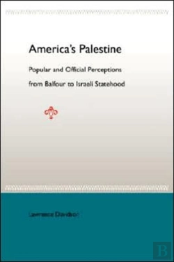 Bertrand.pt - American'S Palestine: Popular And Official Perceptions From Balfour To Israeli Statehood