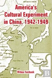 America'S Cultural Experiment In China, 1942-1949