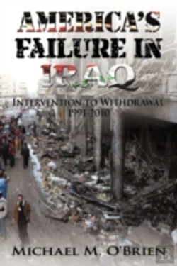 Bertrand.pt - America'S Failure In Iraq: Intervention To Withdrawal 1991-2010