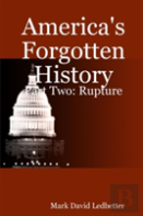 America'S Forgotten History: Part Two. Rupture