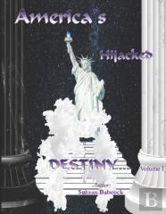 America'S Hijacked Destiny Volume I