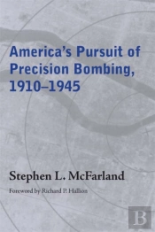 America'S Pursuit Of Precision Bombing, 1910-1945
