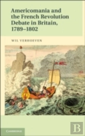 Americomania And The French Revolution Debate In Britain, 1789-1802