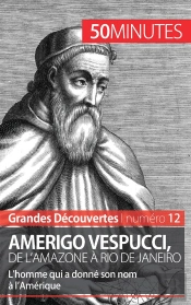 Amerigo Vespucci, De L'Amazone À Rio De Janeiro : L'Homme Qui A Donné Son Nom À L'Amérique