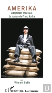 Amerika ; Adaptation Théâtrale Du Roman De Franz Kafka