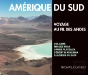 Amérique Du Sud, Voyage Au Fil Des Andes ; Volcans, Traces Inca, Hauts Plateaux, Désert D'Atacama, Glaciers Du Sud