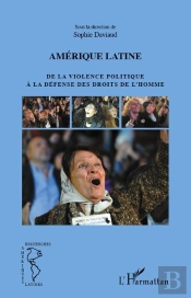Amérique Latine ; De La Violence Politique À La Défense Des Droits De L'Homme