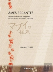 Ames Errantes. Le Destin Brise Des Emigrants D'Okinawa En Nouvelle Caledonie