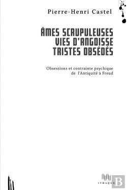 Bertrand.pt - Âmes Scrupuleuses, Vies D'Angoisse, Tristes Obsédés ; Obsessions Et Contrainte Psychique De L'Antiquité À Freud