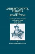Amherst County, Virginia, In The Revolution; Including Extracts From The ''Lost Order Book'' 1773-1782