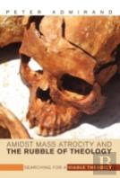 Amidst Mass Atrocity And The Rubble Of Theology
