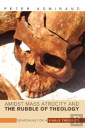 Amidst Mass Atrocity And The Rubble Of Theology