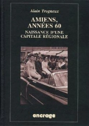 Amiens, Années 60 : Naissance D'Un Capitale Régionale