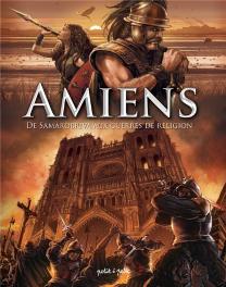 Amiens En Bd ; De Samarobriva Aux Guerres De Religion